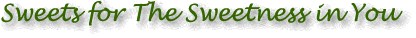 Sweets for The Sweetness in You